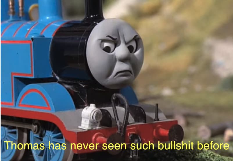 Thomas Had Never Seen Such Bullshit Before meme template