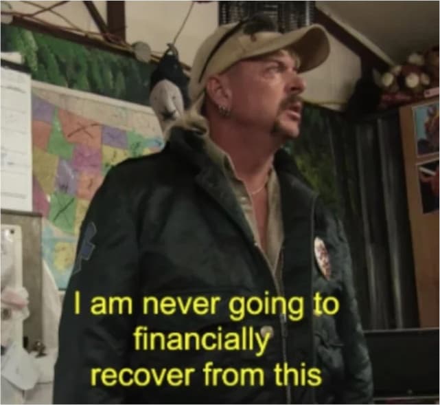 I Am Never Gonna Financially Recover From This meme template